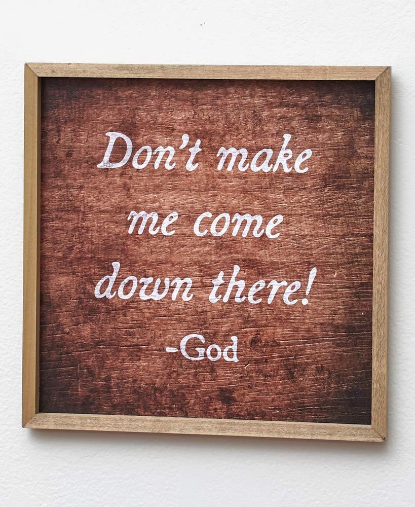 Don't Make Me, Humorous Plaque